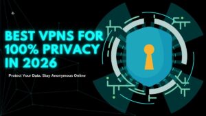 Read more about the article Best VPNs for 100% Privacy in 2026
