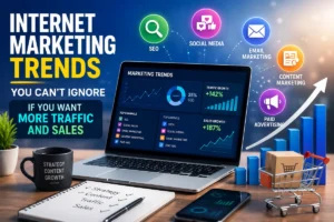 Read more about the article Internet Marketing Trends You Can’t Ignore If You Want More Traffic and Sales